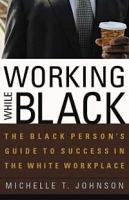 Working While Black: The Black Person's Guide to Success in the White Workplace (Black Person's Guide) артикул 11848d.