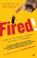 Fired!: Tales of the Canned, Canceled, Downsized, and Dismissed артикул 11864d.