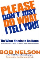 Please Don't Just Do What I Tell You, Do What Needs to Be Done : Every Employee's Guide to Making Work More Rewarding артикул 11962d.