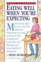 What to Expect: Eating Well When You're Expecting (What to Expect) артикул 11769d.